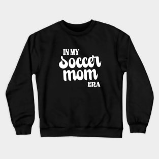 In My Soccer Mom Era Trendy Soccer Mama Era Groovy Sports Parent Crewneck Sweatshirt